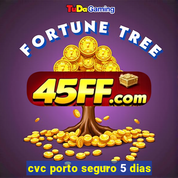 cvc porto seguro 5 dias